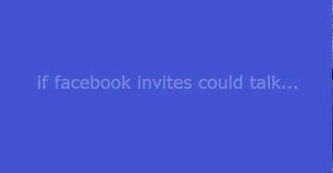 If Facebook Invites Could Talk